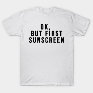 Ok, But First Sunscreen Skincare Lovers T-Shirt